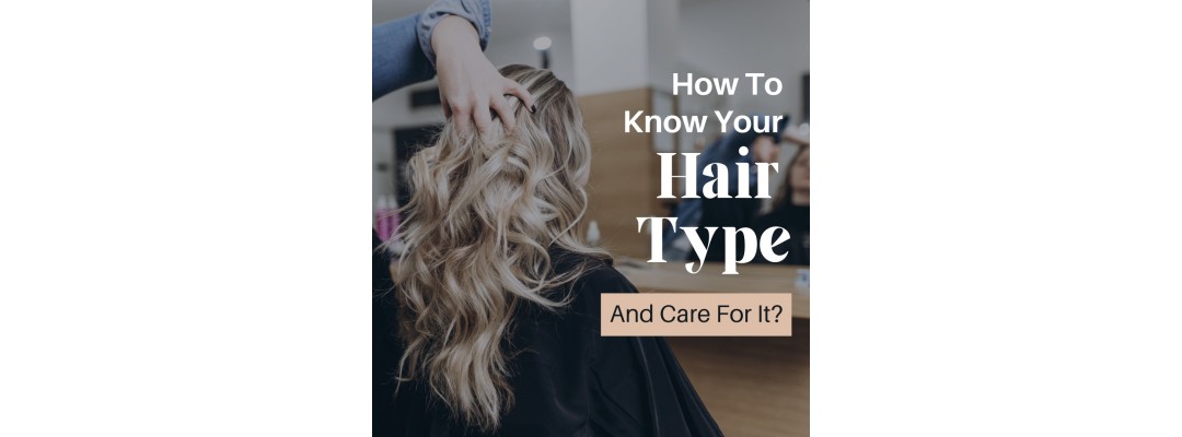 How To Know Your Hair Type And Care For It?